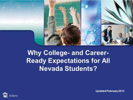 Why College- and Career- Ready Expectations for All Nevada Students? Updated February 2013.