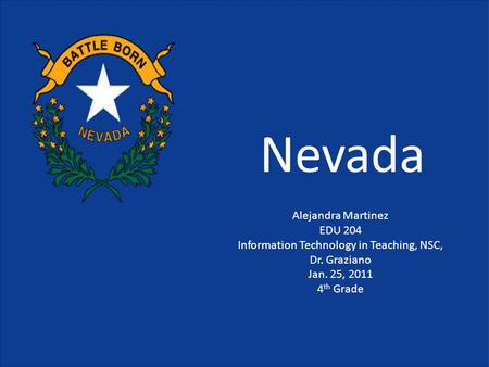 Nevada Alejandra Martinez EDU 204 Information Technology in Teaching, NSC, Dr. Graziano Jan. 25, 2011 4 th Grade.
