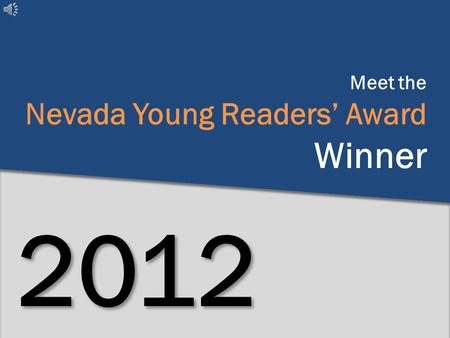 Meet the Nevada Young Readers’ Award Winner 2012.