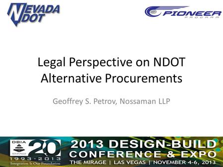 Legal Perspective on NDOT Alternative Procurements Geoffrey S. Petrov, Nossaman LLP.