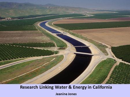 Research Linking Water & Energy in California Jeanine Jones.