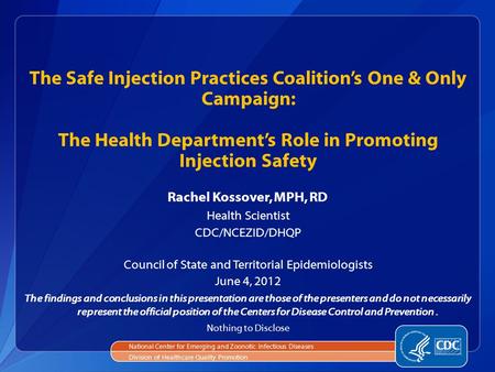 The Safe Injection Practices Coalition’s One & Only Campaign: The Health Department’s Role in Promoting Injection Safety Rachel Kossover, MPH, RD Health.
