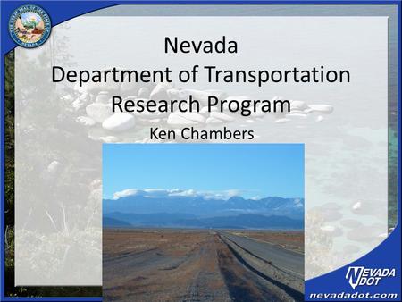 Nevada Department of Transportation Research Program Ken Chambers.