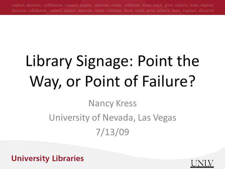 Library Signage: Point the Way, or Point of Failure? Nancy Kress University of Nevada, Las Vegas 7/13/09.