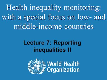 Lecture 7: Reporting inequalities II