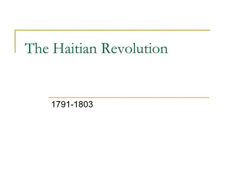The Haitian Revolution 1791-1803. 1697 - Treaty formally ceded the western third of Hispaniola from Spain to France, which renamed it Saint-Domingue.