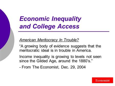 Economic Inequality and College Access American Meritocracy In Trouble? “A growing body of evidence suggests that the meritocratic ideal is in trouble.
