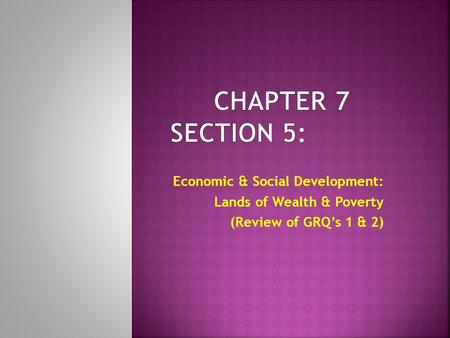 Economic & Social Development: Lands of Wealth & Poverty (Review of GRQ’s 1 & 2)