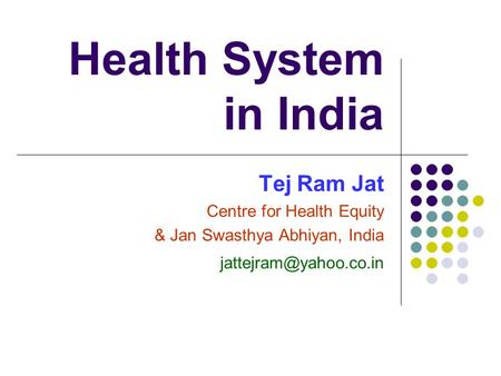 Health System in India Tej Ram Jat Centre for Health Equity