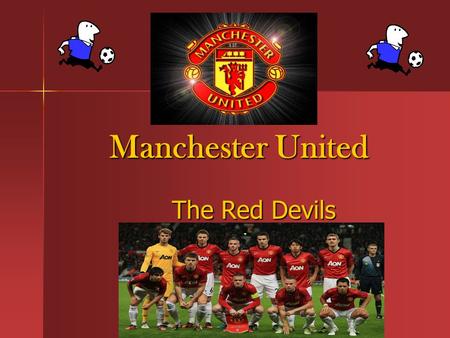 Manchester United Manchester United The Red Devils The Red Devils.