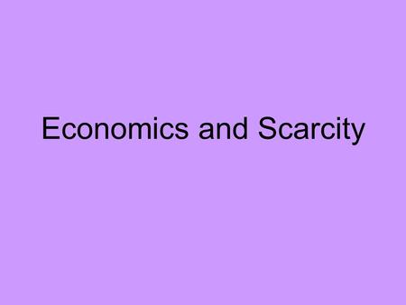 Economics and Scarcity