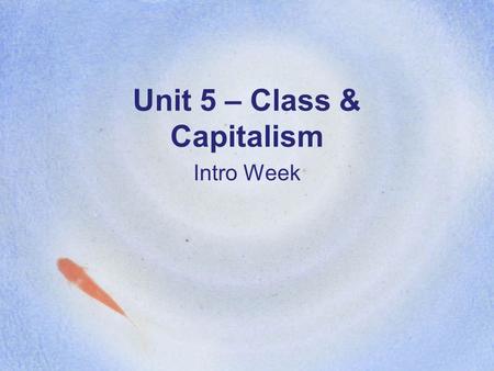 Unit 5 – Class & Capitalism Intro Week. Kat Bellringer List at least 4 different terms used to describe how much money a person has. –Example: filthy.