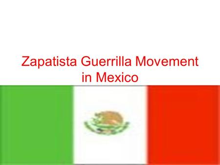 Zapatista Guerrilla Movement in Mexico. What is Guerrilla Warfare? Warfare and combat in which a small group use mobile tactics (ambushes, raids, etc.)