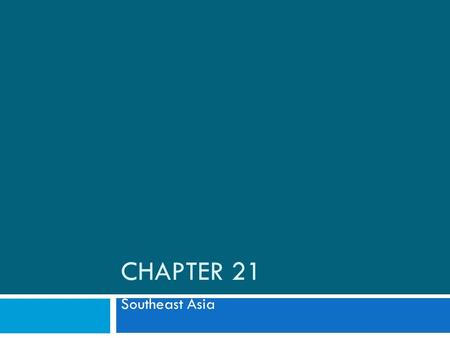 CHAPTER 21 Southeast Asia.  Large as the continental US  Population centers around rivers  More than half the population lives on islands  Part of.
