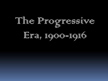 The Progressive Era, 1900-1916. An Urban Age and a Consumer Society.
