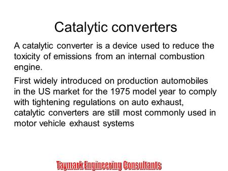 Catalytic converters A catalytic converter is a device used to reduce the toxicity of emissions from an internal combustion engine. First widely introduced.
