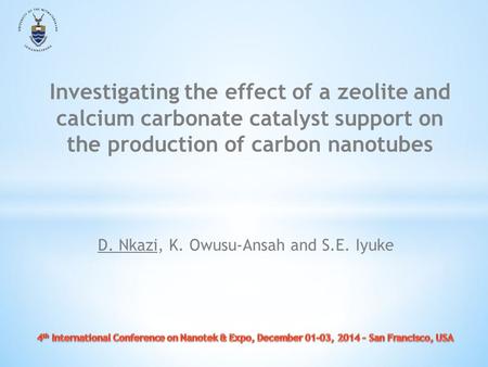 D. Nkazi, K. Owusu-Ansah and S.E. Iyuke Investigating the effect of a zeolite and calcium carbonate catalyst support on the production of carbon nanotubes.