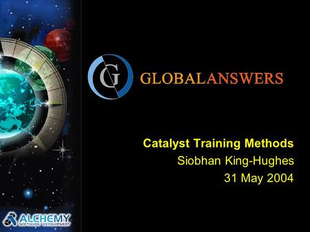 Catalyst Training Methods Siobhan King-Hughes 31 May 2004.