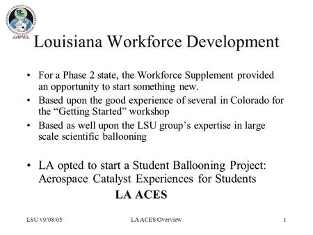 LSU v9/08/05LA ACES Overview1 Louisiana Workforce Development For a Phase 2 state, the Workforce Supplement provided an opportunity to start something.