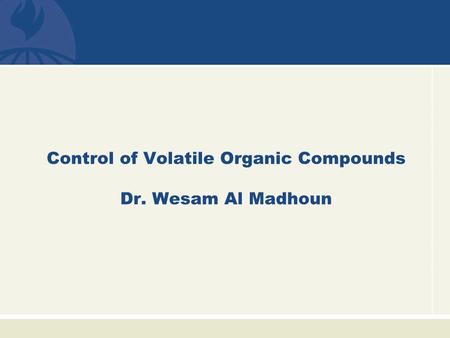 Control of Volatile Organic Compounds Dr. Wesam Al Madhoun.