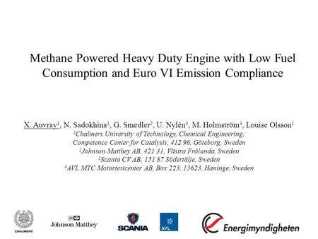 Methane Powered Heavy Duty Engine with Low Fuel Consumption and Euro VI Emission Compliance X. Auvray 1, N. Sadokhina 1, G. Smedler 2, U. Nylén 3, M. Holmström.