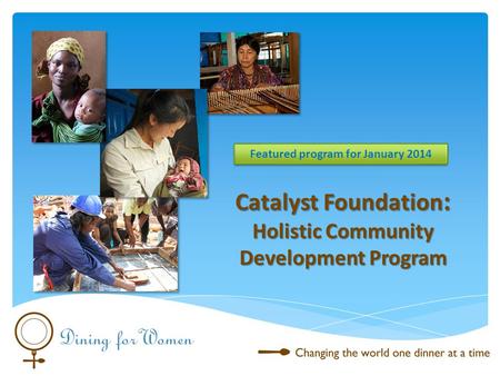 Catalyst Foundation : Holistic Community Development Program Featured program for January 2014.
