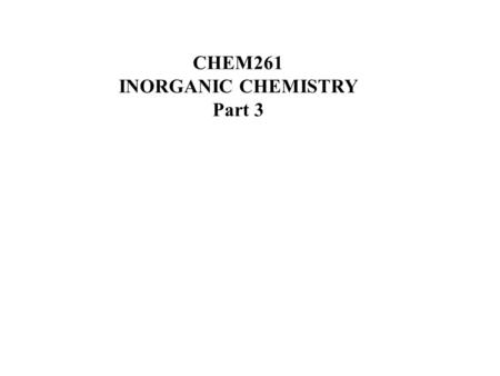 CHEM261 INORGANIC CHEMISTRY Part 3. ORGANOMETALLIC CHEMISTRY 1.Introduction (types and rationale) 2.Molecular orbital (bonding) of CO, arrangement “in.