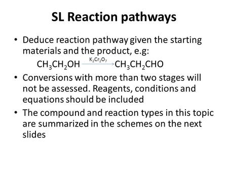 SL Reaction pathways Deduce reaction pathway given the starting materials and the product, e.g: CH3CH2OH CH3CH2CHO Conversions with more.