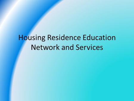Housing Residence Education Network and Services.
