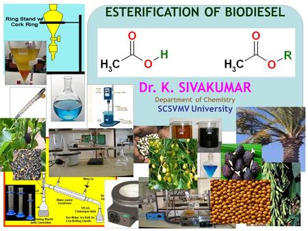 ESTERIFICATION OF BIODIESEL Dr. K. SIVAKUMAR Department of Chemistry SCSVMV University 1.