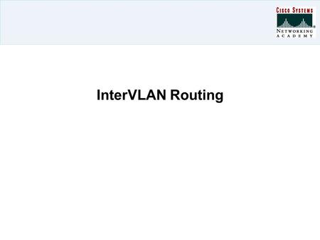 InterVLAN Routing. Overview VLANs control broadcast domain size and keep local traffic local.