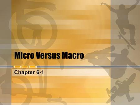 Micro Versus Macro Chapter 6-1. Important vocabulary Aggregate: (Adjective) Forming a total, collected together from different sources considered as a.