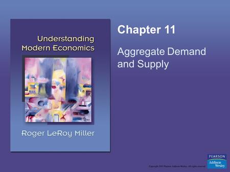 Chapter 11 Aggregate Demand and Supply. Copyright © 2005 Pearson Addison-Wesley. All rights reserved.11-2 Learning Objectives Explain how the aggregate.