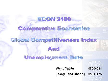 Wong Yat Fu05000041 Tsang Heng Cheong05017475. Many benchmarks are used to describe an economy e.g. growth rate of GDP, GDP per capita, net export, performance.