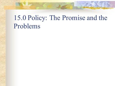 15.0 Policy: The Promise and the Problems. 15.1.1 Nice assumptions at the micro level gave us Pareto optimality 1. No market failure- markets exist and.