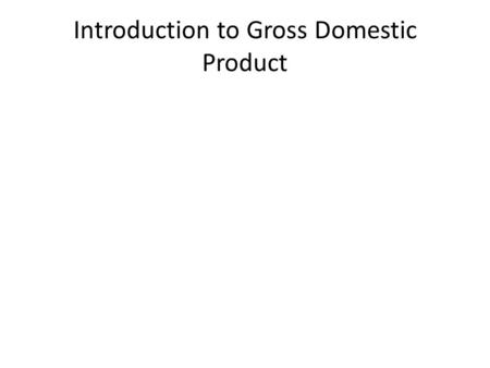 Introduction to Gross Domestic Product