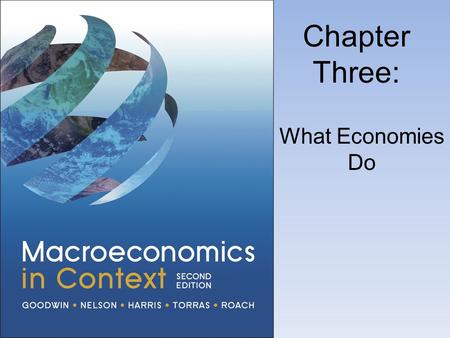Chapter Three: What Economies Do. Introducing the Four Essential Economic Activities.