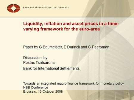 Towards an integrated macro-finance framework for monetary policy NBB Conference Brussels, 16 October 2008 1 Liquidity, inflation and asset prices in a.