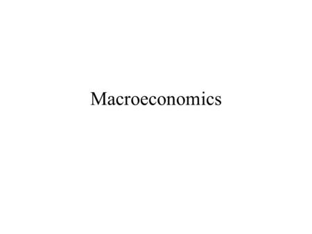 Macroeconomics. Macroeconomics is the study of the economy in the aggregate. The “Big Three” Macroeconomic Concepts: –Unemployment –Inflation –Productivity.