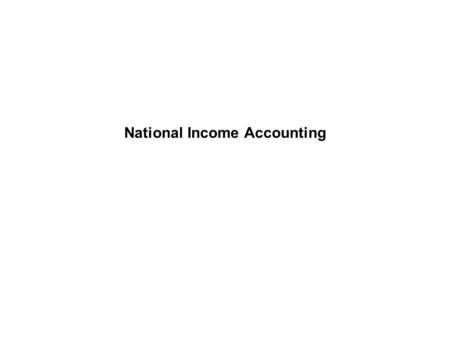 National Income Accounting. Introduction Why do we study the national income accounts? 1.National income accounting provides structure.