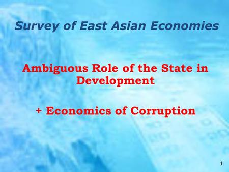 1 Ambiguous Role of the State in Development + Economics of Corruption Survey of East Asian Economies.