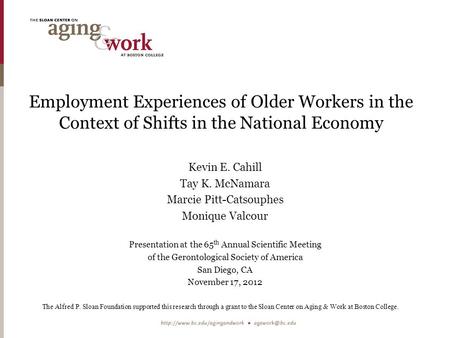 Employment Experiences of Older Workers in the Context of Shifts in the National Economy Kevin E. Cahill Tay K. McNamara Marcie Pitt-Catsouphes Monique.
