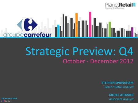 1 A Service Strategic Preview: Q4 October - December 2012 14 January 2013 GILDAS AITAMER Associate Analyst STEPHEN SPRINGHAM Senior Retail Analyst.