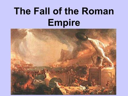 The Fall of the Roman Empire. Weak Roman Government Poor leaders weakened the government Frequent fights for power Many officials took bribes Talented.