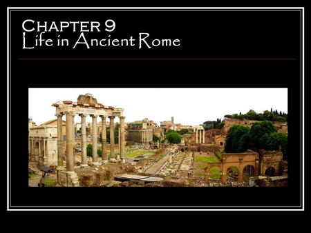 Chapter 9 Life in Ancient Rome. Main Ideas In addition to their own developments in science and engineering, Roman artists and writers borrowed many ideas.