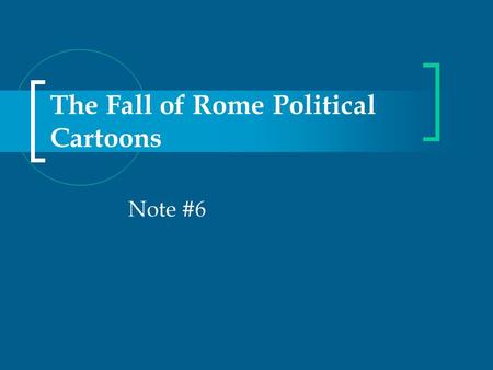 The Fall of Rome Political Cartoons Note #6. Why Rome Fell… Money was diverted to the Church Rome was invaded by Barbarians Political leaders were corrupt.