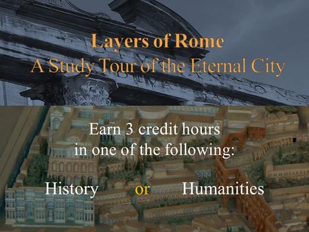 Earn 3 credit hours in one of the following: History or Humanities.