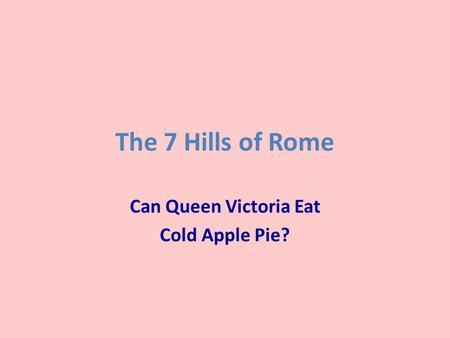 Can Queen Victoria Eat Cold Apple Pie?