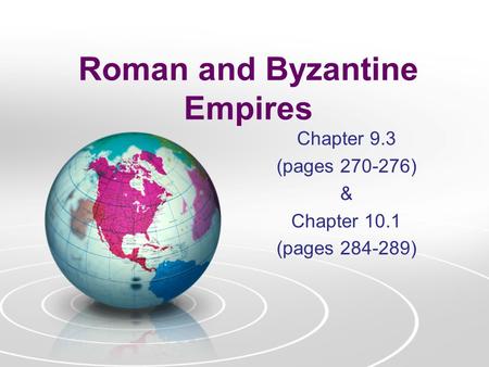 Roman and Byzantine Empires Chapter 9.3 (pages 270-276) & Chapter 10.1 (pages 284-289)