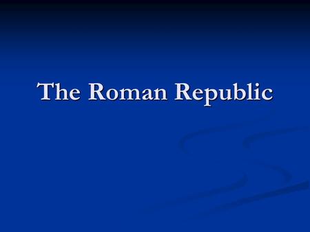The Roman Republic. The Origins of Rome Rome’s Geography Rome’s Geography Site of Rome chosen for its fertile soil and strategic location.
